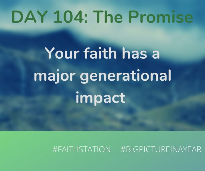 DAY 104 - BIG PICTURE IN A YEAR - THE PROMISE