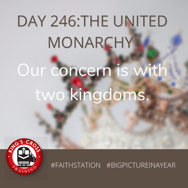 DAY 246 - BIG PICTURE IN A YEAR -THE UNITED MONARCHY