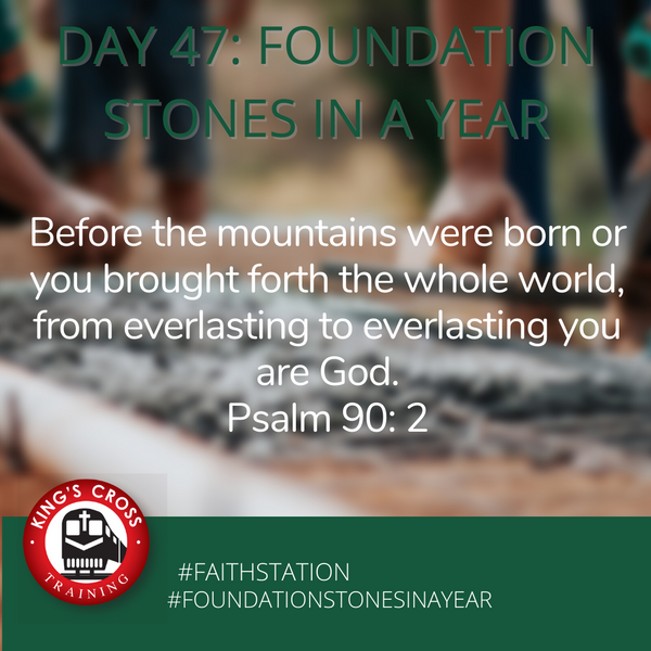 Day 47 -FOUNDATIONS STONES IN A YEAR