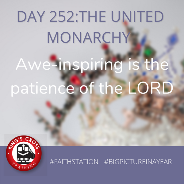 DAY 252 -BIG PICTURE IN A YEAR - THE UNITED MONARCHY