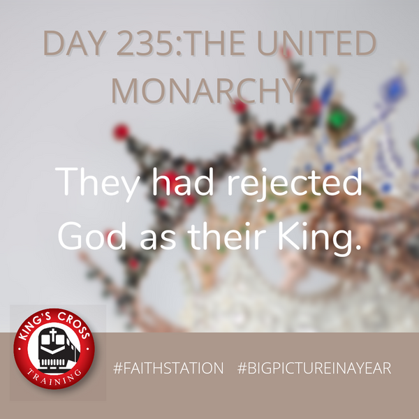 DAY 235 – BIG PICTURE IN A YEAR –THE UNITED MONARCHY