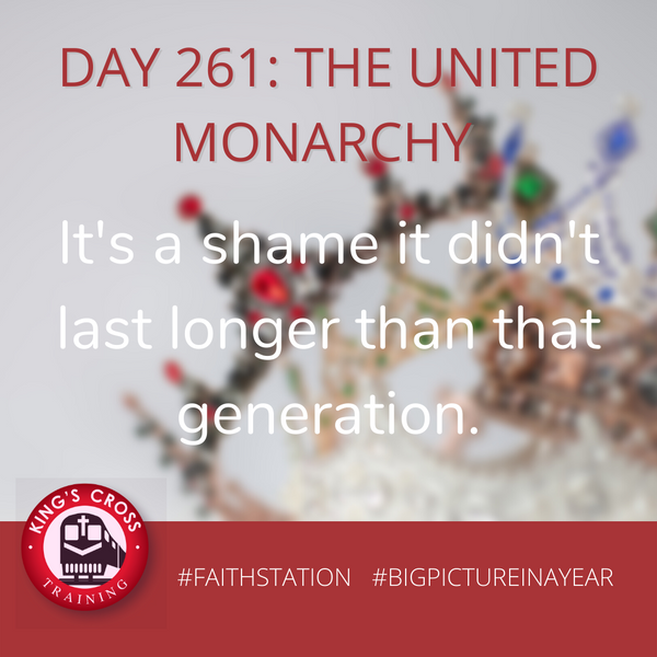 DAY 261 -BIG PICTURE IN A YEAR - THE UNITED MONARCHY