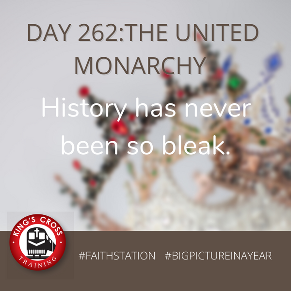 DAY 262 -BIG PICTURE IN A YEAR - THE UNITED MONARCHY