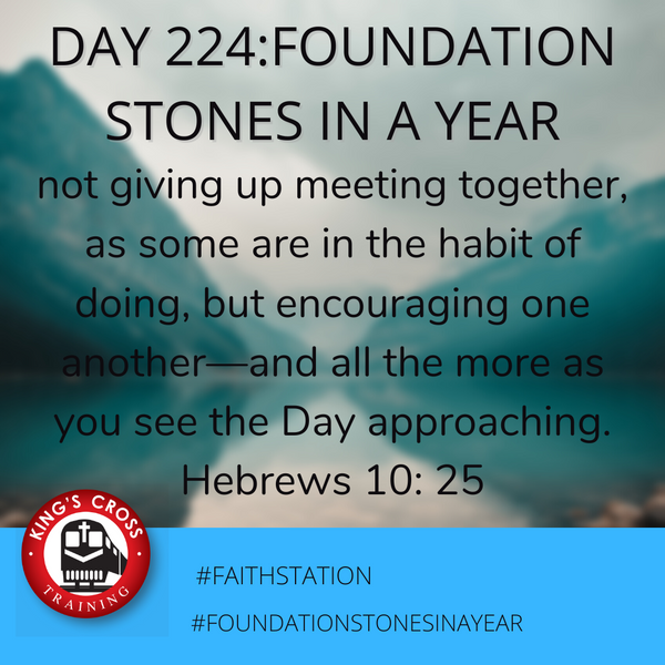 Day 224 - FOUNDATION STONES IN A YEAR