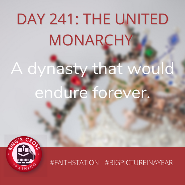 DAY 241 - BIG PICTURE IN A YEAR -THE UNITED MONARCHY