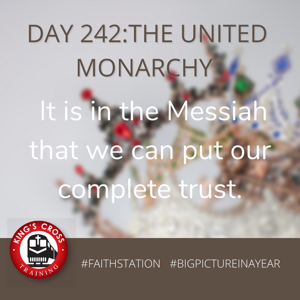 DAY 242 - BIG PICTURE IN A YEAR -THE UNITED MONARCHY