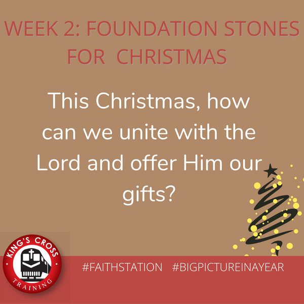 WEEK 2 -FOUNDATION STONES FOR CHRISTMAS