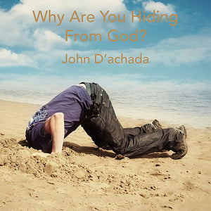 WHY ARE YOU HIDING FROM GOD?